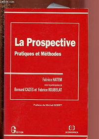 La prospective: Pratiques et méthodes