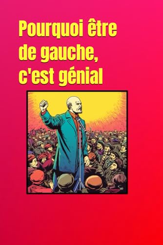 Pourquoi être de gauche, c'est génial