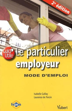 Le particulier employeur: Mode d'emploi