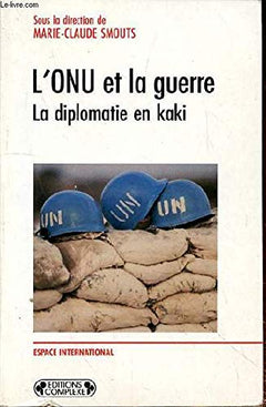 ONU et la guerre - La diplomatie en kaki