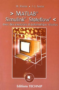 Matlab, Simulink, Stateflow : avec des exercices d'automatique résolus