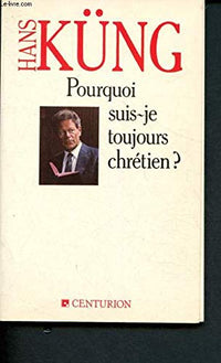 Pourquoi suis je toujours chretien ?
