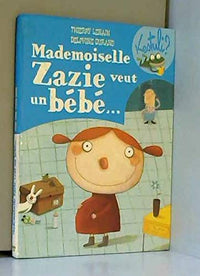 Mademoiselle Zazie veut un bebe ...