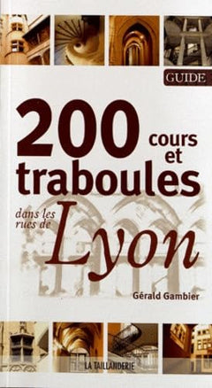 200 cours et traboules dans les rues de Lyon