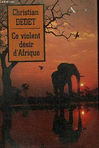 Ce violent désir d'Afrique