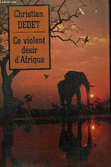 Ce violent désir d'Afrique