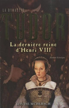 La dernière reine d'Henri VIII - roman historique