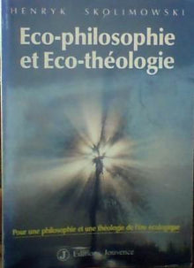 Éco-philosophie et éco-theologie : pour une philosophie et une theologie de l'ere ecologique