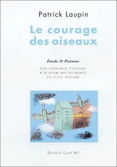 Le courage des oiseaux: Une expérience de lecture et d'écriture avec des enfants en échec scolaire