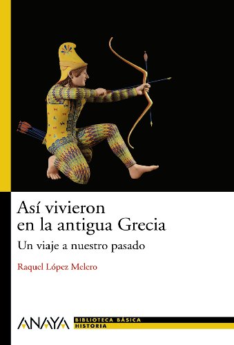 Así vivieron en la antigua Grecia: Un viaje a nuestro pasado (HISTORIA Y LITERATURA - Nueva Biblioteca Básica de Historia)