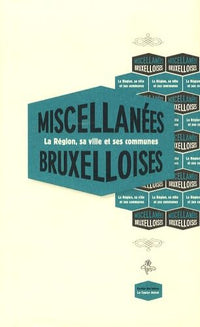 Miscellanées bruxelloises - La région, sa ville et ses communes - version bilingue