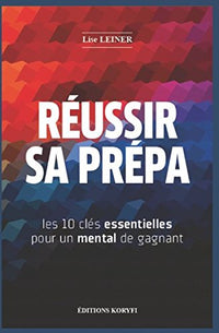 Réussir sa prépa: les 10 clés essentielles pour un mental de gagnant