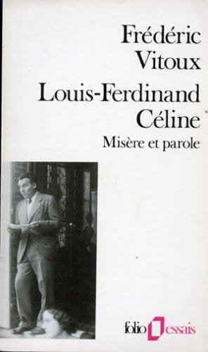 LOUIS-FERDINAND CELINE: MISERE ET PAROLE