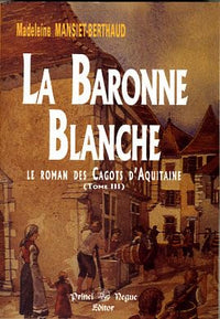 La Baronne blanche (le roman des Cagots d'Aquitaine - tome III)