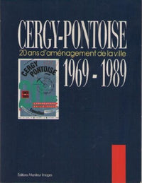 Cergy-Pontoise: Vingt ans d'aménagement de la ville, 1969-1989, [Préfecture du Val-d'Oise, Cergy-Pontoise, 15 septembre-26 novembre