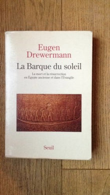 La Barque du soleil. La mort et la résurrection en Egypte ancienne et dans l'Evangile
