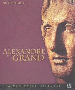 Alexandre le Grand: Sa véritable histoire
