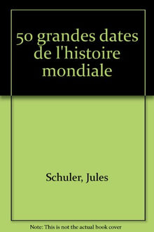 50 grandes dates de l'histoire mondiale