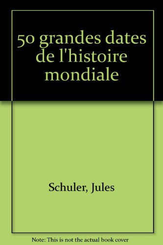 50 grandes dates de l'histoire mondiale
