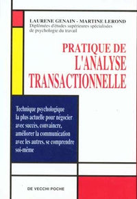 Pratique de l'analyse transactionnelle: Pour vivre en harmonie avec soi-même et son entourage