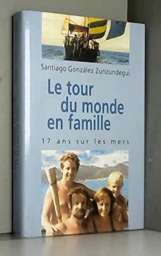 Le tour du monde en famille : Dix-sept ans sur les mers