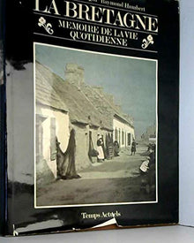 La Bretagne : mémoire de la vie quotidienne