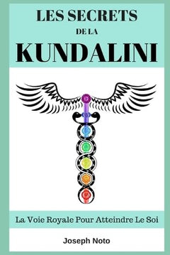 Les Secrets De La Kundalini: La Voie Royale Pour Atteindre Le Soi