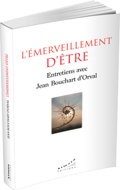 L'émerveillement d'être - Entretiens avec Jean Bouchart d'Orval