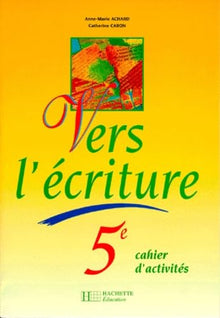Vers l'écriture 5e : cahier de l'élève