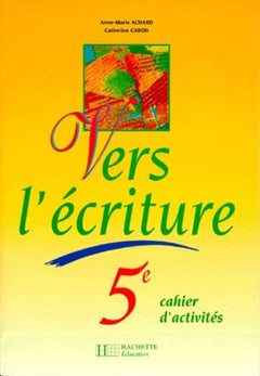 Vers l'écriture 5e : cahier de l'élève