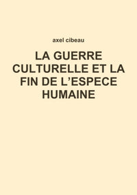 LA GUERRE CULTURELLE ET LA FIN DE L'ESPECE HUMAINE