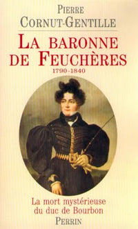 La Baronne de Feuchères : la mort mystérieuse du duc de Bourbon