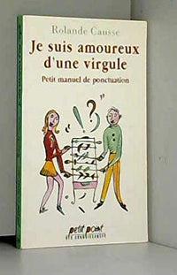 Je suis amoureux d'une virgule: Petit manuel de ponctuation