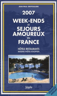 Week-ends et séjours amoureux en France: Hôtels restaurants, maisons d'hôtes d'exception