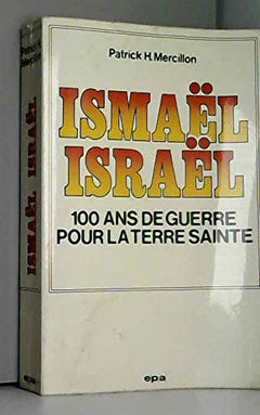 Ismael Israel - 100 Ans De Guerre Pour La Terre Sainte