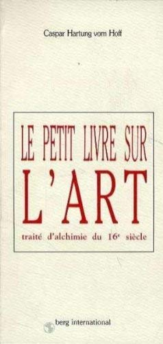 Le petit livre sur l'art: Traité d'alchimie du 16e siècle