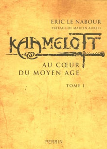 Kaamelott : Au coeur du Moyen Age, tome 1