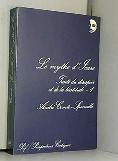 Traité du despoir et de la beatitude... vol.1 mythe d'icare