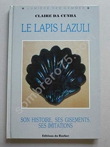Le Lapis Lazuli : Son histoire, ses gisements, ses imitations