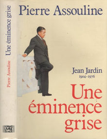Jean Jardin. Une éminence grise.