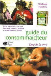 Guide du consomma(c)teur.: Mieux orienter ses achats pour favoriser le commerce équitable et le développement durable