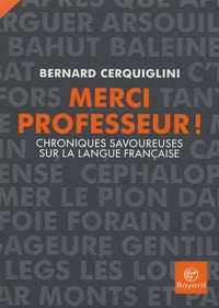 Merci Professeur !: Chroniques savoureuses sur la langue française