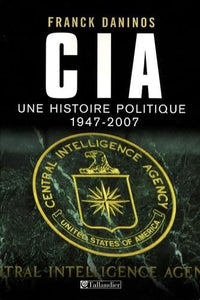 CIA: Une histoire politique (1947-2007)