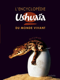 L'encyclopédie Ushuaïa du monde vivant