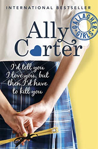 I'd Tell You I Love You, but then I'd Have to Kill You: Book 1: the million copy selling series set at an elite boarding school for spies
