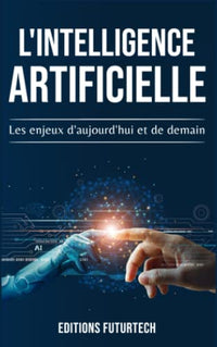 L'intelligence Artificielle: Les enjeux d'aujourd'hui et de demain