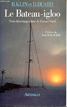 Le Bateau-igloo. Trois hivernages dans le Grand-Nord