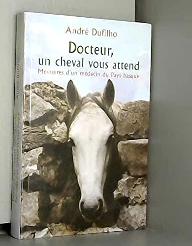 Docteur, un cheval vous attend : Mémoires d'un médecin du Pays basque