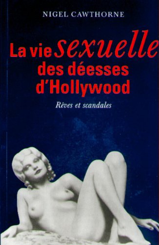 La Vie sexuelle des déesses d'Hollywood. Rêves et scandales