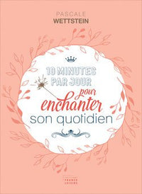 10 minutes par jour pour enchanter son quotidien